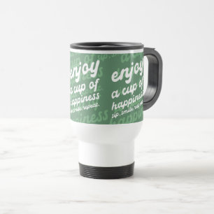 Enjoy a Cup of Happiness   Motivational Travel Mug