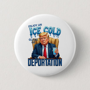 Enjoy An Ice Cold Gl Of Deportation Pro Immigratio 6 Cm Round Badge