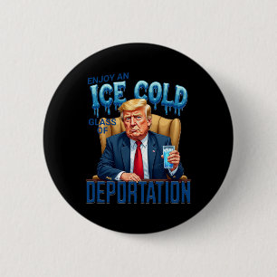 Enjoy An Ice Cold Gl Of Deportation Pro Immigratio 6 Cm Round Badge