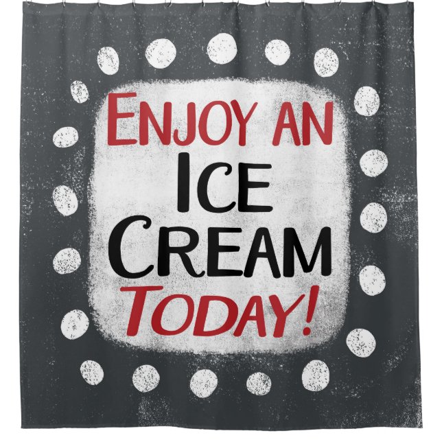 Enjoy An Ice Cream Today Shower Curtain (Front)