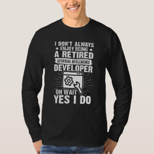 Enjoy Being A Retired Artificial Intelligence Deve T-Shirt