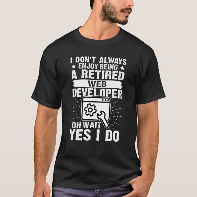 Enjoy Being A Retired Web Developer T-Shirt (Front)