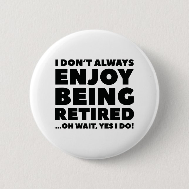 Enjoy Being Retired 6 Cm Round Badge (Front)