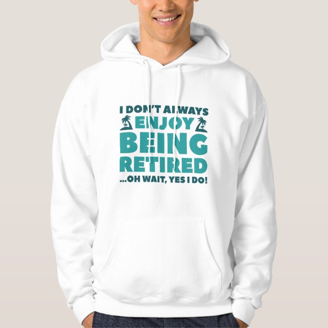 Enjoy Being Retired Hoodie (Front)
