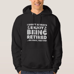 Enjoy Being Retired Hoodie