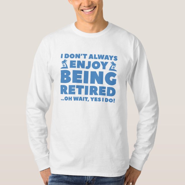 Enjoy Being Retired T-Shirt (Front)