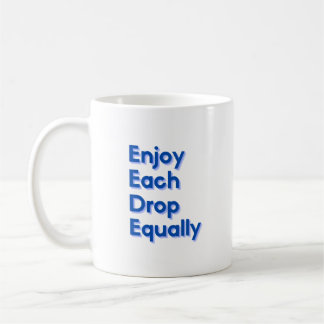 Enjoy Each Drop Equally Coffee Mug