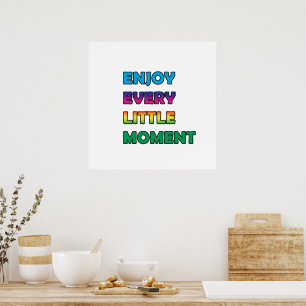 enjoy every little moment poster