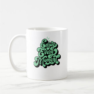 Enjoy every moment coffee mug