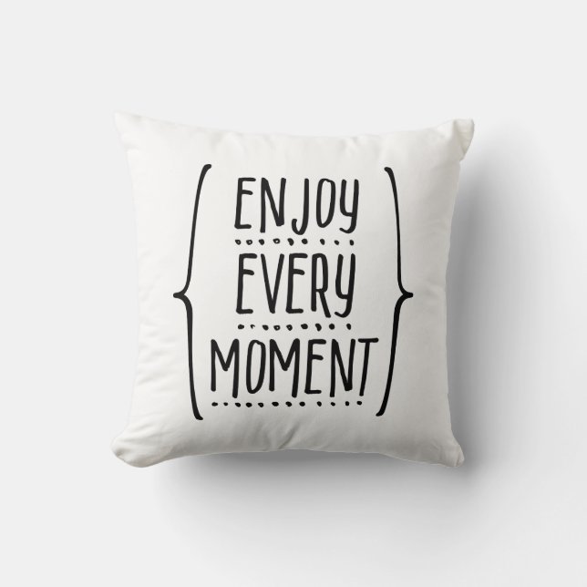 Enjoy Every Moment Cushion (Front)