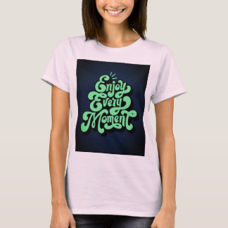 Enjoy Every Moment Deign T-Shirt