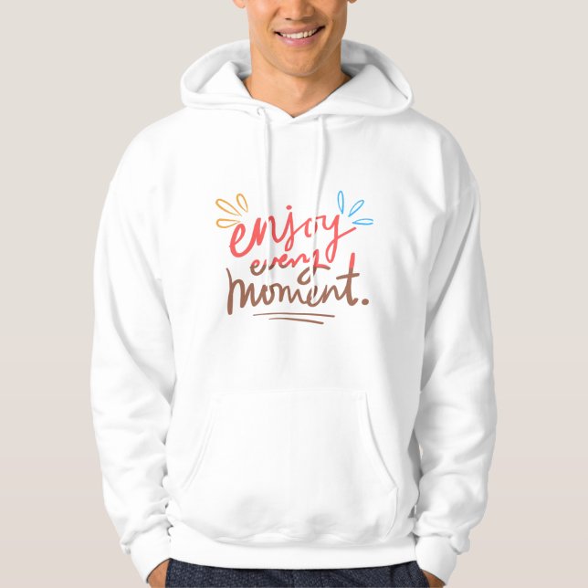 Enjoy Every Moment | Inspirational Handwritten  Hoodie (Front)