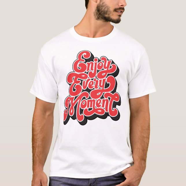 "Enjoy Every Moment - Inspirational T-Shirt" T-Shirt (Front)