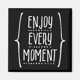 Enjoy Every Moment Magnet