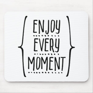 Enjoy Every Moment Mouse Mat