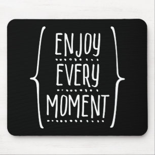 Enjoy Every Moment Mouse Mat