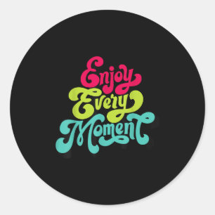 Enjoy Every Moment, Quotes , Enjoy  Classic Round Sticker