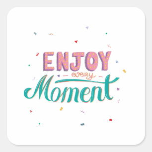 Enjoy Every Moment Square Sticker
