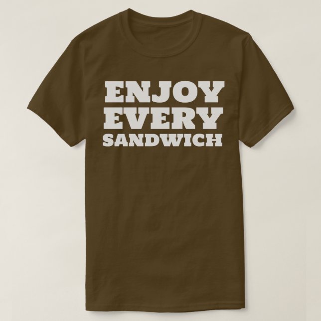 Enjoy Every Sandwich Quote Inspirational T-Shirt (Design Front)