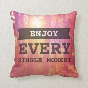 Enjoy Every Single Moment Cushion
