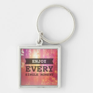 Enjoy Every Single Moment Key Ring