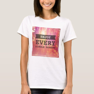 Enjoy Every Single Moment T-Shirt