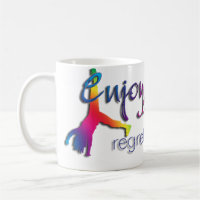Enjoy Everything - regret nothing !!!