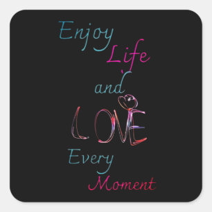 Enjoy Life, Love Every Moment Square Sticker