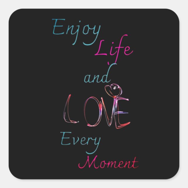 Enjoy Life, Love Every Moment Square Sticker (Front)