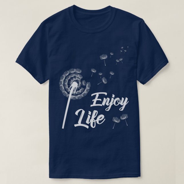 Enjoy Life Motivation Dandelion Saying Dandelion T-Shirt (Design Front)