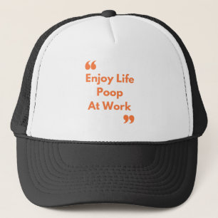 Enjoy Life Poop at Work Trucker Hat