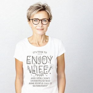 Enjoy Life Retirement Funny Minimalist T-Shirt