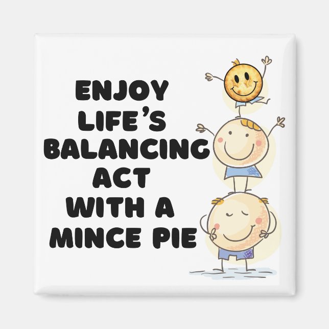 Enjoy Life's Balancing Act with a Mince Pie Magnet (Front)
