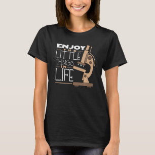 Enjoy Little Things In Life Biology Humour Microsc T-Shirt