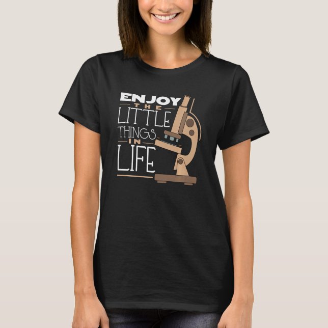 Enjoy Little Things In Life Biology Humour Microsc T-Shirt (Front)