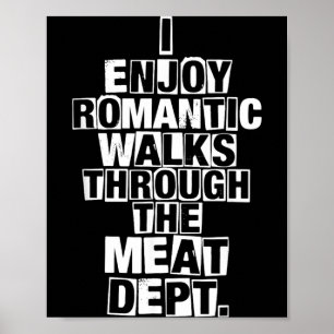 Enjoy Romantic Walks Through The Meat Dept Funny Poster
