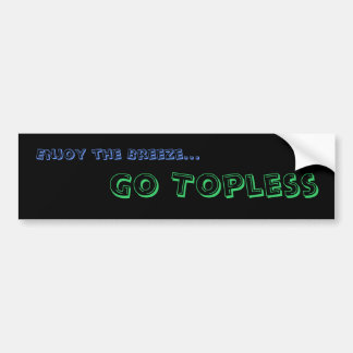 Enjoy the Breeze..., Go Topless Bumper Sticker