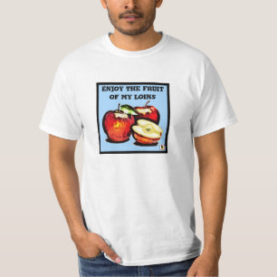 Enjoy the fruits of my loins Shirt