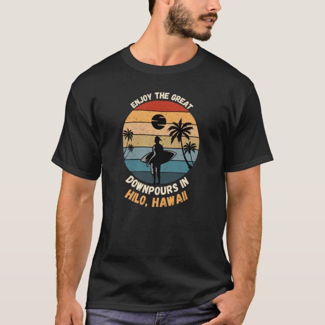 Enjoy The Great Downpours In Hilo, Hawaii  T-Shirt (Front)