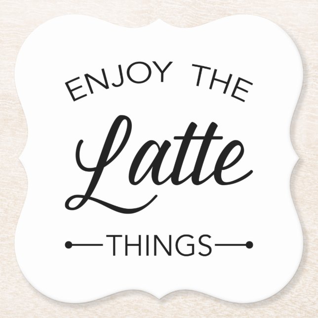 Enjoy the Latte Things Stylish Typography Paper Coaster (Front)