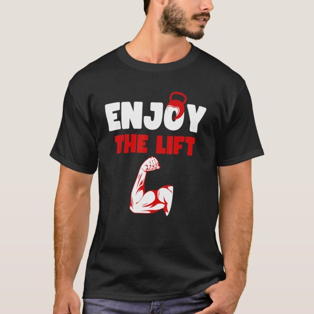 Enjoy The Lift  bodybuilder workout Quote Cool Lif T-Shirt (Front)