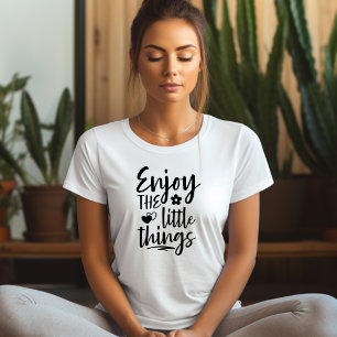 Enjoy The Little Things Affirmation T-shirt