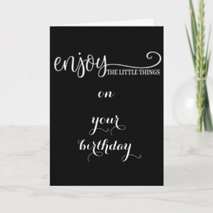 ***ENJOY THE LITTLE THINGS*** & BIG ONES CARD