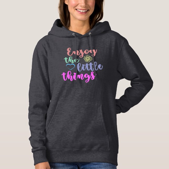 Enjoy the little things Colorful Quote Hoodie (Front)
