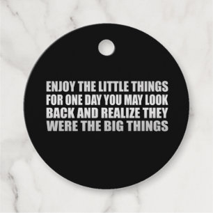 Enjoy the little things, for one day you may look favour tags