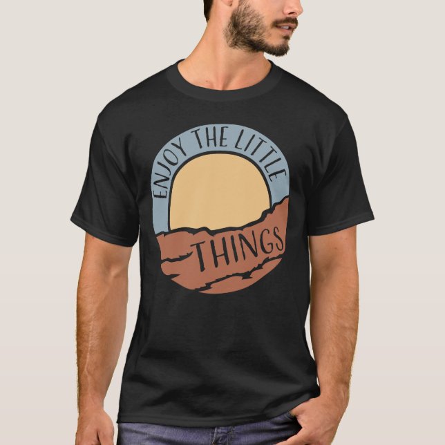 Enjoy The Little Things Gratitude Positivity Quote T-Shirt (Front)