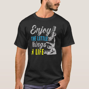 Enjoy The Little Things In Life Biologist Science T-Shirt