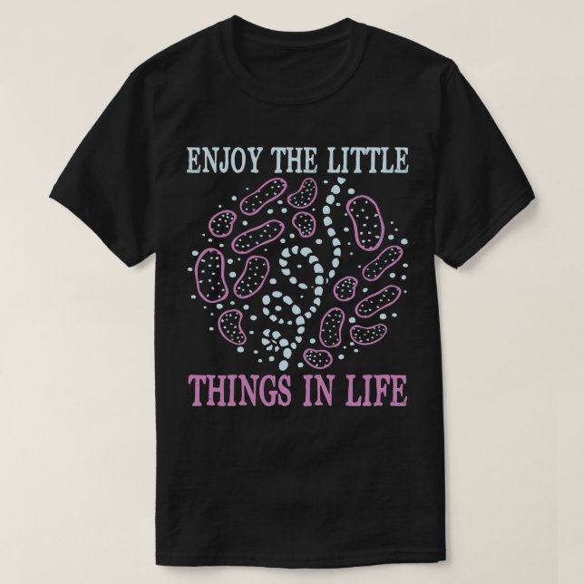 Enjoy The Little Things In Life   Biologist  T-Shirt (Design Front)