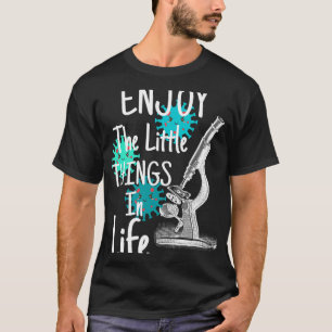 Enjoy The Little Things In Life Biology Biologist  T-Shirt