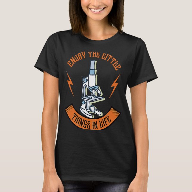 Enjoy The Little Things In Life Device Microscope T-Shirt (Front)
